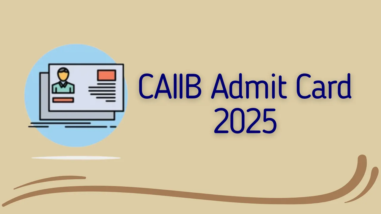 CAIIB Admit Card 2025