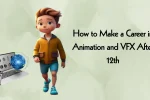 Career in Animation and VFX After 12th