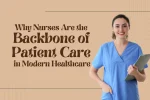 Why Nurses Are the Backbone of Patient Care in Modern Healthcare